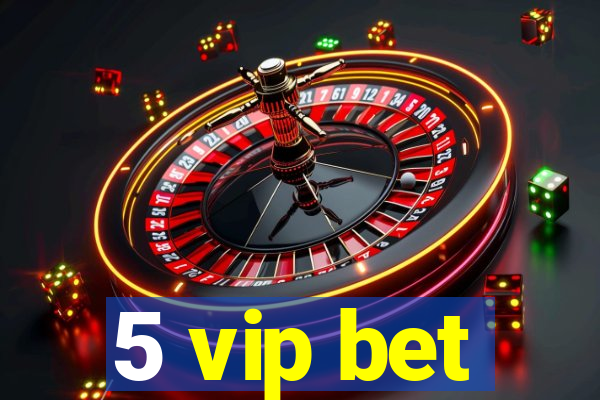 5 vip bet